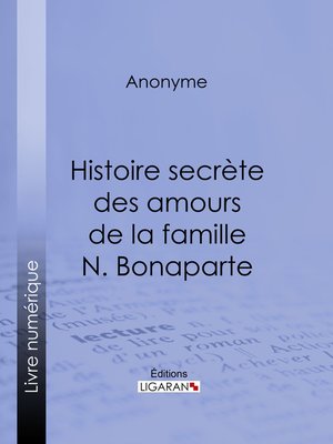 cover image of Histoire secrète des amours de la famille N. Bonaparte